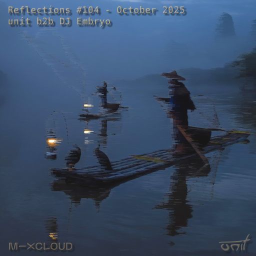 Reflections #104 (unit b2b DJ Embryo) - October 2025