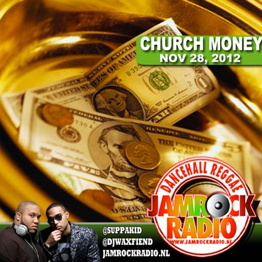JAMROCK RADIO NOV 28, 2012: CHURCH MONEY!!!