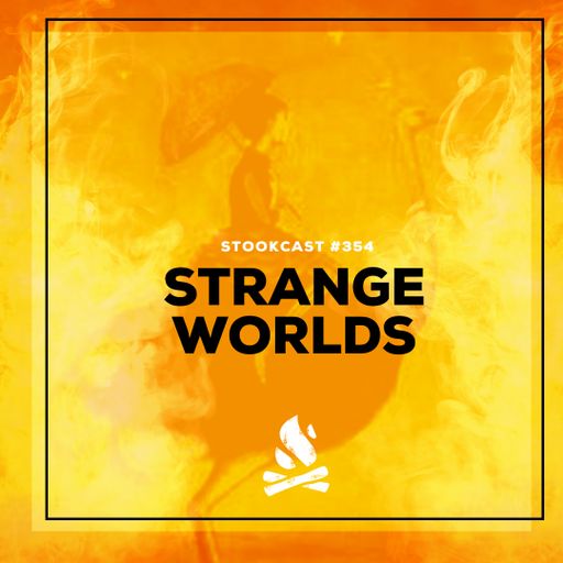 Stookcast #354 - Strange Worlds