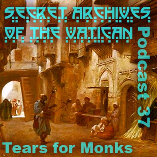 Tears for Monks - Secret Archives of the Vatican Podcast 37