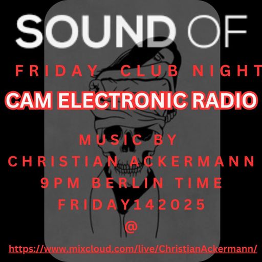 CAM ELECTRONIC RADIO BY CHRISTIAN ACKERMANN 12-02-2025 PART4