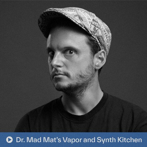 Dr Mad Mats Vapor and Synth Kitchen (15.06.2025)