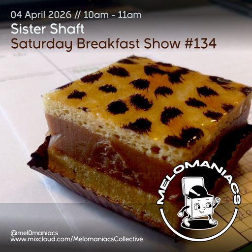 Sister Shaft Saturday Breakfast Show #134 // 04.04.26 // Melomaniacs Live