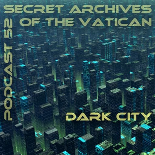 Dark City - Secret Archives of the Vatican Podcast 52 - Dark City