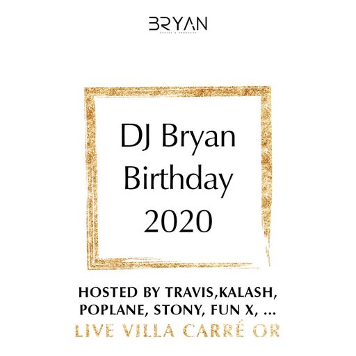 DJ Bryan - Birthday Live Villa Carré Or (Host By Travis, Kalash, Poplane, Stony, Fun X)