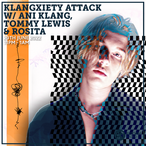 Klangxiety Attack w/ Ani Klang, Tommy Lewis and Rosita 29th June 2022