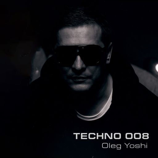 Oleg  Yoshi - Techno 008 (Raw / Deep / Hypnotic)