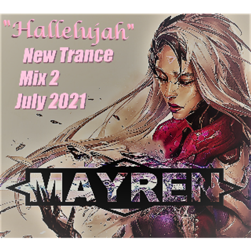 "Hallelujah" July 2021 - Newly Released Trance Mix 2- Mixed By MAYREN