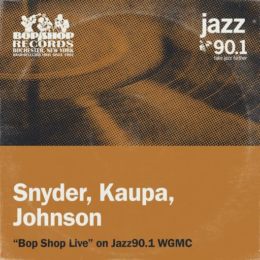 Snyder, Kaupa, Johnson: "Bop Shop Live!" on Jazz90.1 WGMC