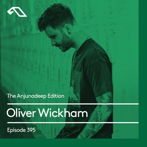 The Anjunadeep Edition 395 with Oliver Wickham