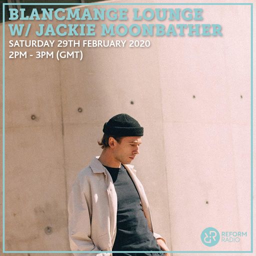 Blancmange Lounge w/ Jackie Moonbather 29th February 2020