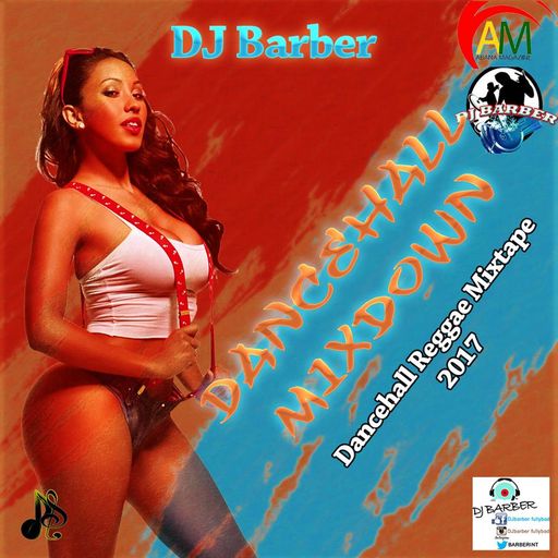 DJ Barber - Dancehall Mixdown (Dancehall & Reggae Mixtape 2017)