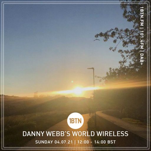 Danny Webb's World Wireless - 04.07.2021