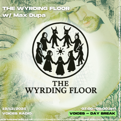 The Wyrding Floor w/ Max Dupa - 19/12/25 - [Voices Radio]
