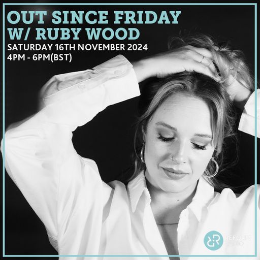 Out Since Friday w/ Ruby Wood 16th November 2024