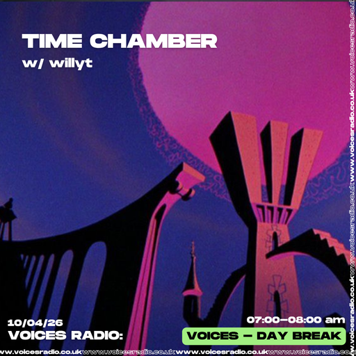 Time Chamber w/ willyt - 10.04.26 - [Voices Radio]