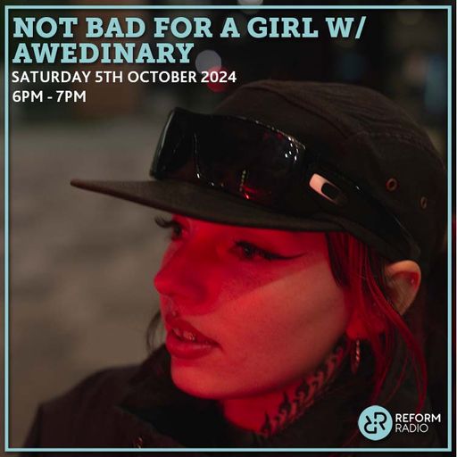 Not Bad For A Girl w/ Awedinary 5th October 2024