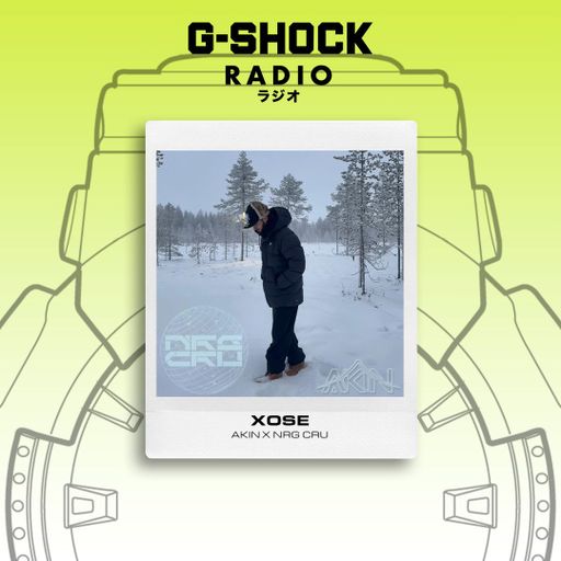 G-SHOCK Radio Presents - AKIN x NRG CRU - XOSÉ - 31/01