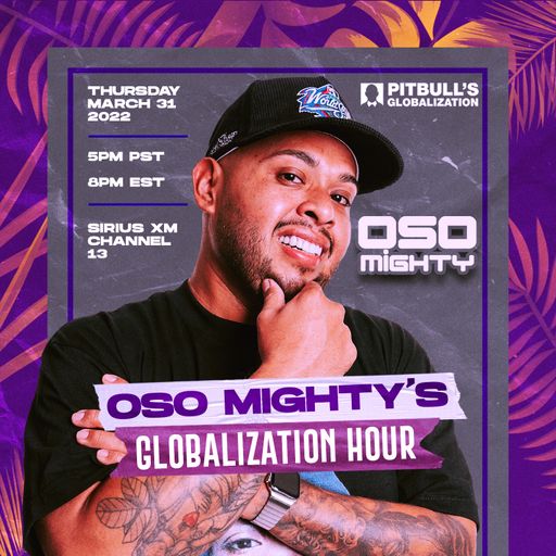 OSO ON PITBULL'S GLOBALIZATION 03.31.2022