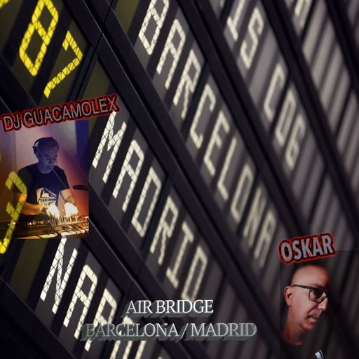 AIR BRIDGE BARCELONA / MADRID. DJ GUACAMOLEX & OSKAR