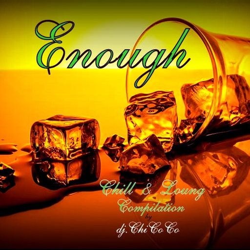 ""ENOUGH"" chill & lounge compilation