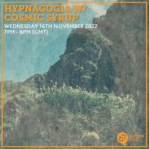 Hypnagogia w/ Cosmic Syrup 16th November 2022