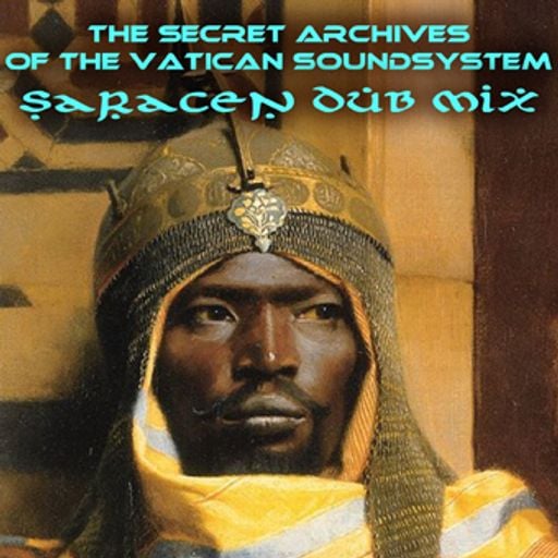 Saracen Dub Mix by the Secret Archives of the Vatican Soundsystem