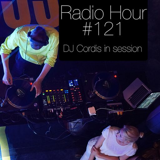 Radio Hour #121 with DJ Cordis