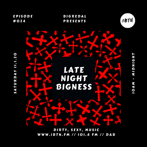 LATE NIGHT BIGNESS, Episode #24, on 1BTN 11.1.20