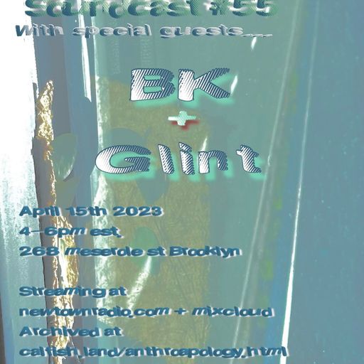 Anthroapology Soundcast #55 w/ BK and Glint 4/15/23