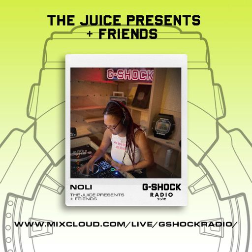 G-Shock Radio - The Juice presents + Friends - NOLI - 14/04