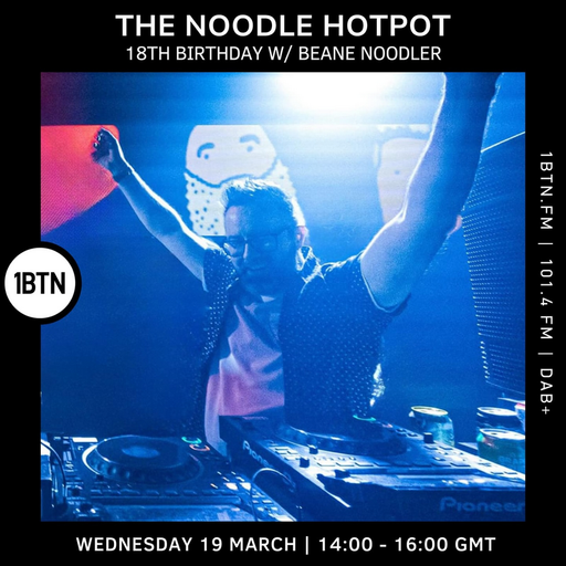 The Noodle Hotpot 18th Birthday w/ Beane Noodler - 19.03.25