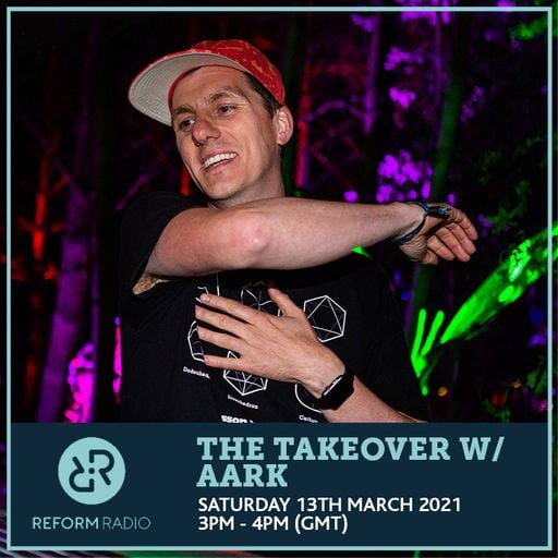 The Takeover w/ Aark 13th March 2021