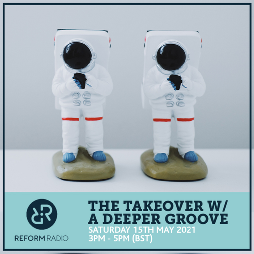 The Takeover w/ A Deeper Groove 15th May 2021