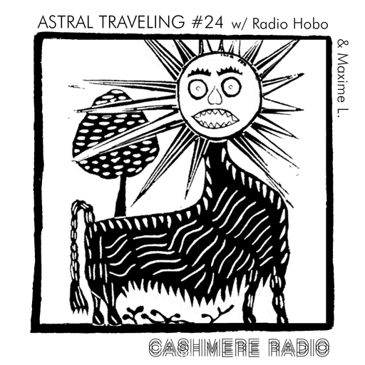 Astral Traveling #24, w/ Radio Hobo & Maxime L. 25.07.2022