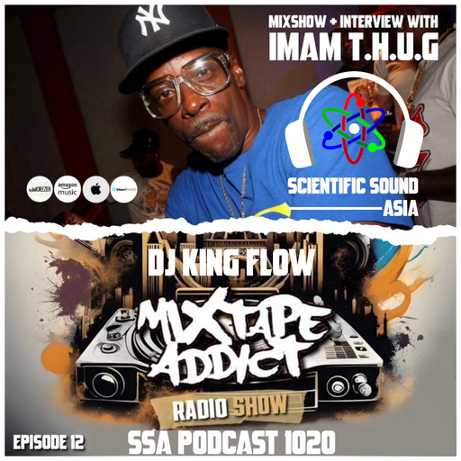 Scientific Sound Asia Podcast 1020 is 'Mixtape Addict' episode 12 by DJ King Flow with Imam T.H.U.G.