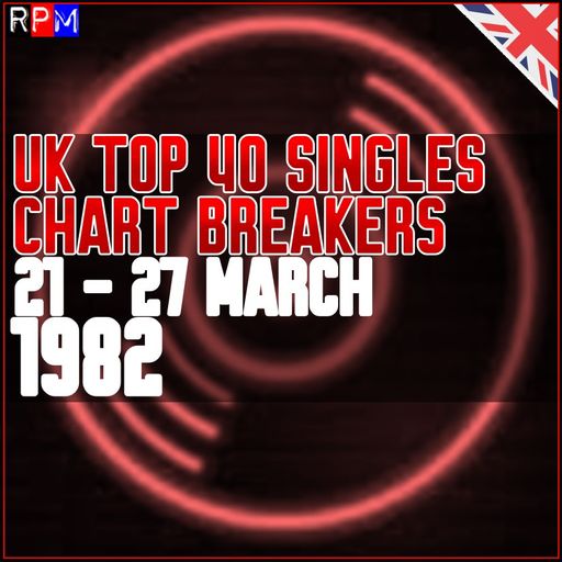 UK TOP 40 : 21 - 27 MARCH 1982 - THE CHART BREAKERS