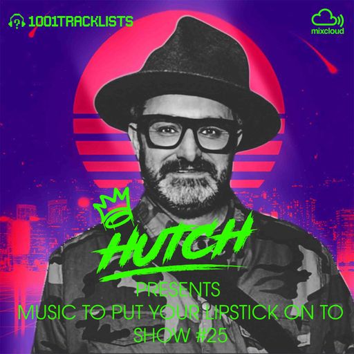 HUTCH PRESENTS - MUSIC TO PUT YOUR LIPSTICK ON TO 25