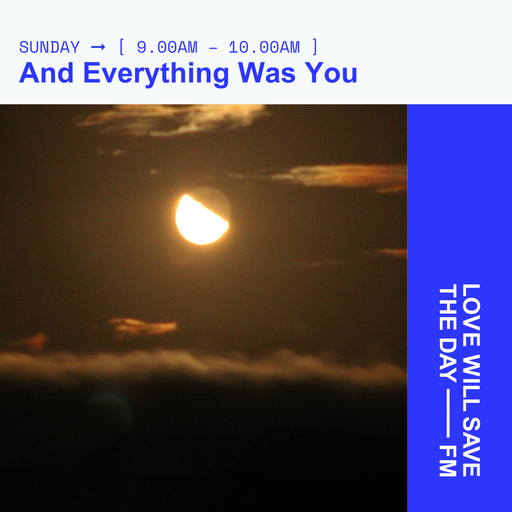 2025-05-04 And Everything Was You - TGM