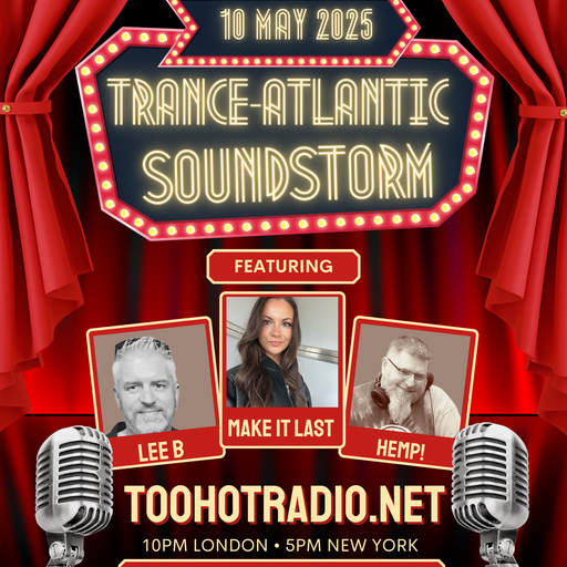 Trance-Atlantic Soundstorm 11 May 2025: With Guest Make It Last Live On Too Hot Radio