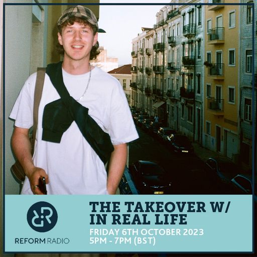 The Takeover w/ In Real Life 6th October 2023