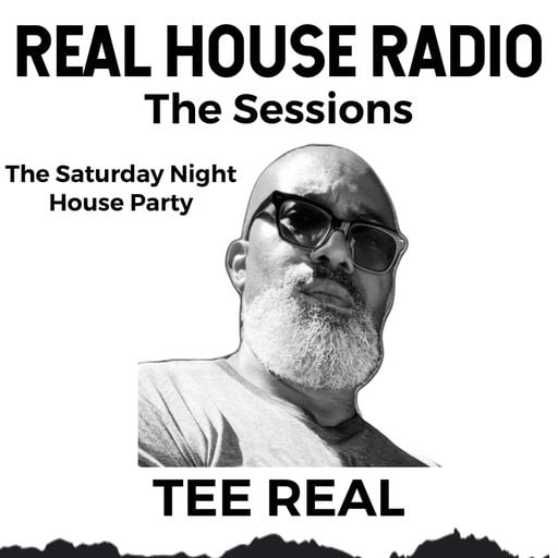 REAL HOUSE RADIO PRESENTS THE SESSIONS With TRO TEE REAL - The Saturday Night House Party