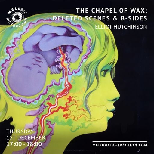The Chapel of Wax: Deleted Scenes & B-Sides with Elliot Hutchinson (December '22)