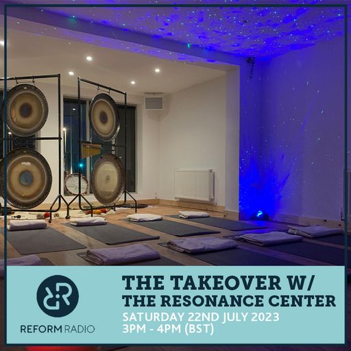 The Takeover w/ The Resonance Center 22nd July 2023