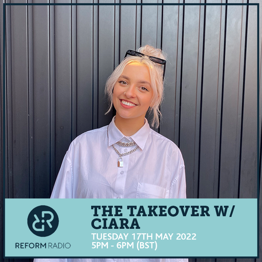 The Takeover w/ Ciara 17th May 2022