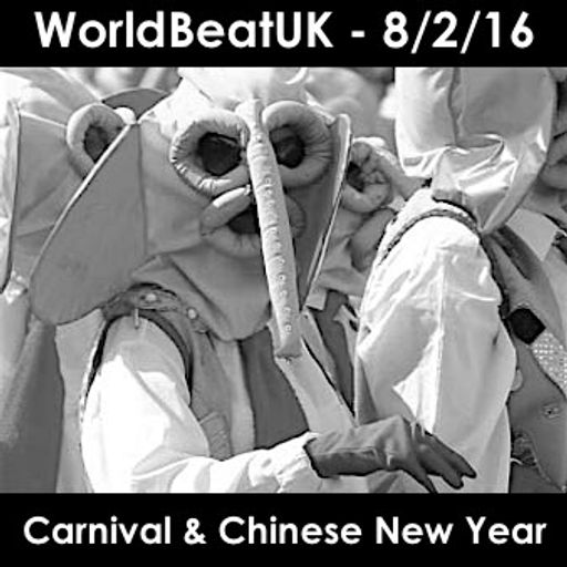WorldBeatUK with Glyn Phillips - Carnival & Chinese New Year (08/02/2016)