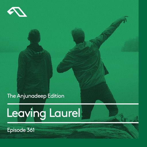 The Anjunadeep Edition 361 with Leaving Laurel