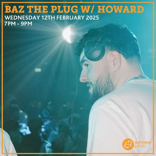 Baz the Plug w/ Howard 12th February 2025