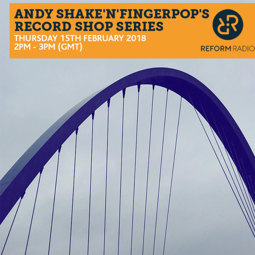 Andy Shake'N'Fingerpop's Record Shop Series 15th February 2018