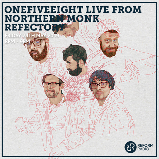 OneFiveEight Reform Radio x Northern Monk 24th May 2019.